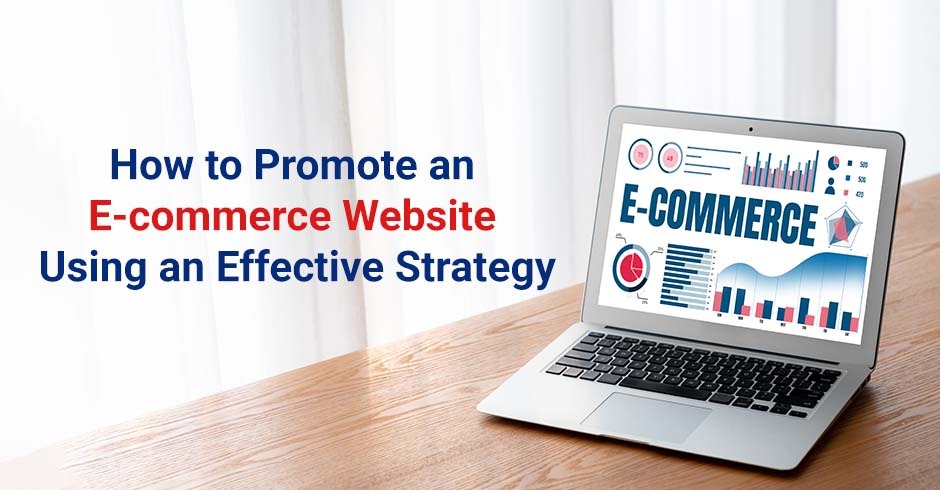 How to Promote an E-commerce Website Using an Effective Strategy