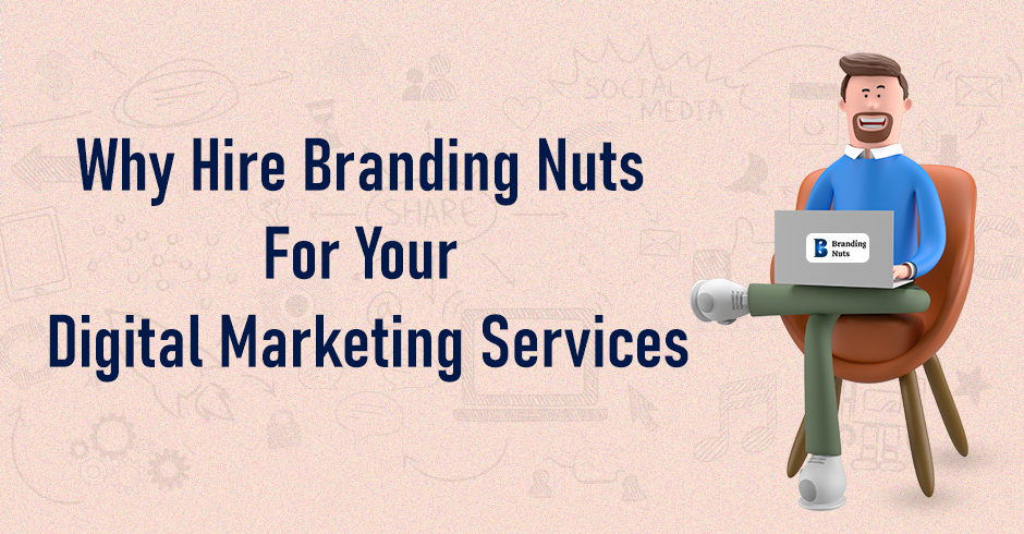 Why Hire Branding Nuts for Your Digital Marketing Services