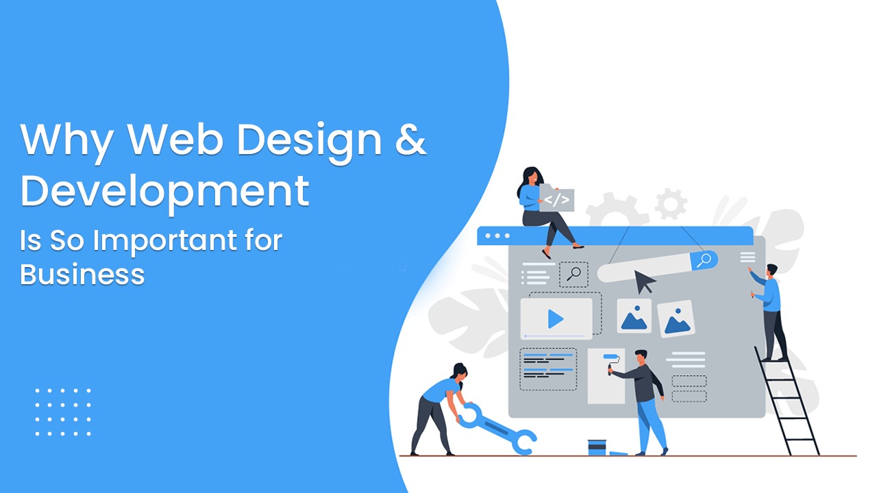 Why Web Design & Development Is So Important for Business