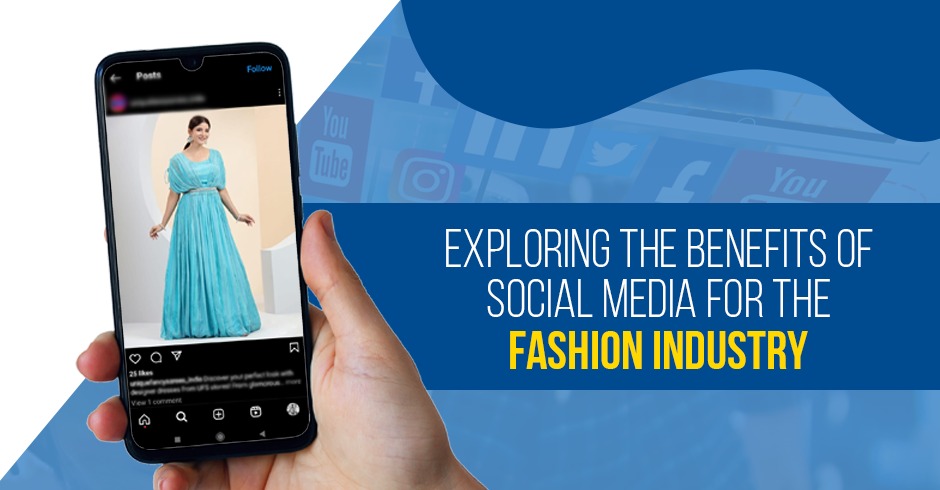 Exploring the Benefits of Social Media for the Fashion Industry