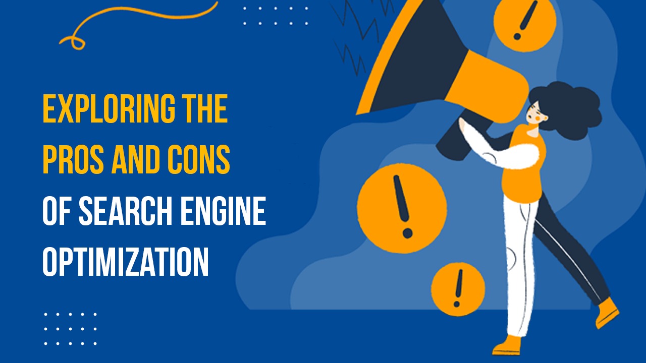 Exploring the Pros and Cons of Search Engine Optimization
