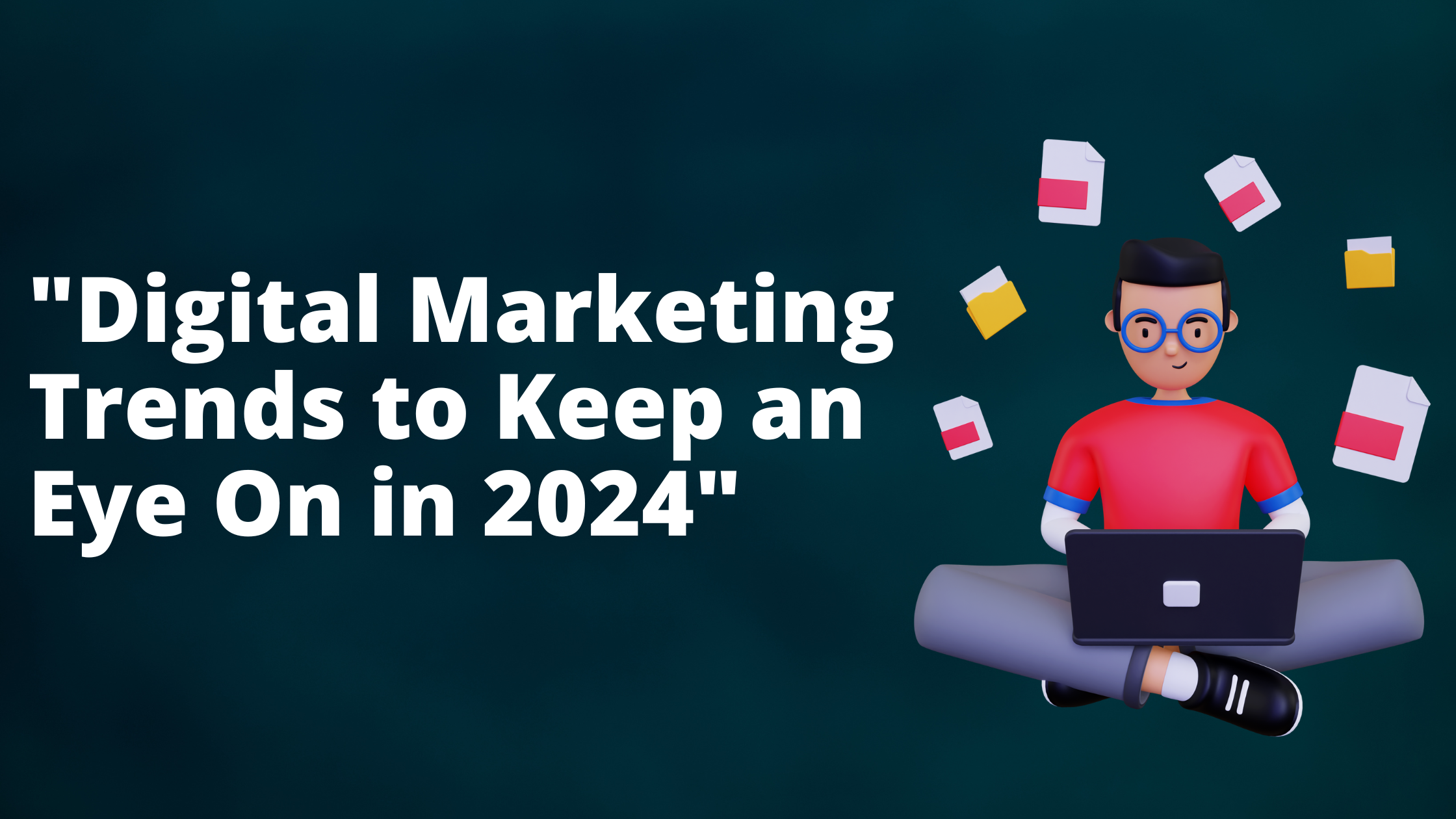 Digital Marketing Trends to Keep an Eye On in 2024